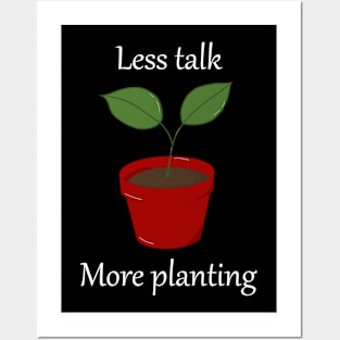 Less talk more planting Posters and Art